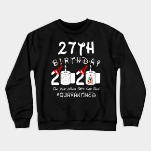 27th Birthday 2020 The Year When Shit Got Real Quarantined Crewneck Sweatshirt